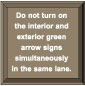 DuraPanel Signs Do not turn on the interior and exterior green arrow signs simultaneously in the same lane