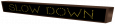 SLOW DOWN