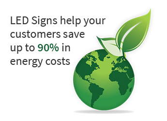 LED signs help your customers save up to 90% in energy costs.